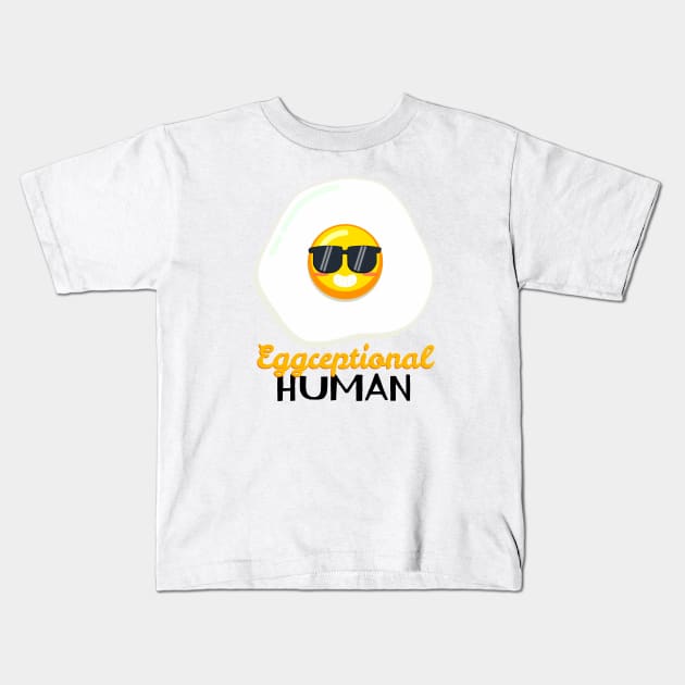 Eggceptional HUMAN Kids T-Shirt by OUSTKHAOS